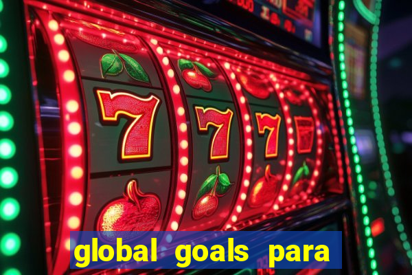 global goals para que serve